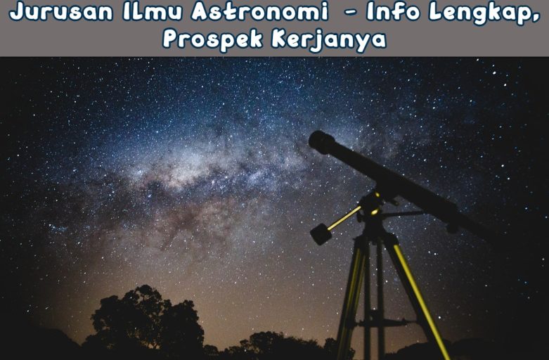 Jurusan Ilmu Astronomi - Info Lengkap, Prospek Kerjanya